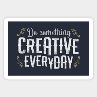 Do Something Creative Everyday Magnet